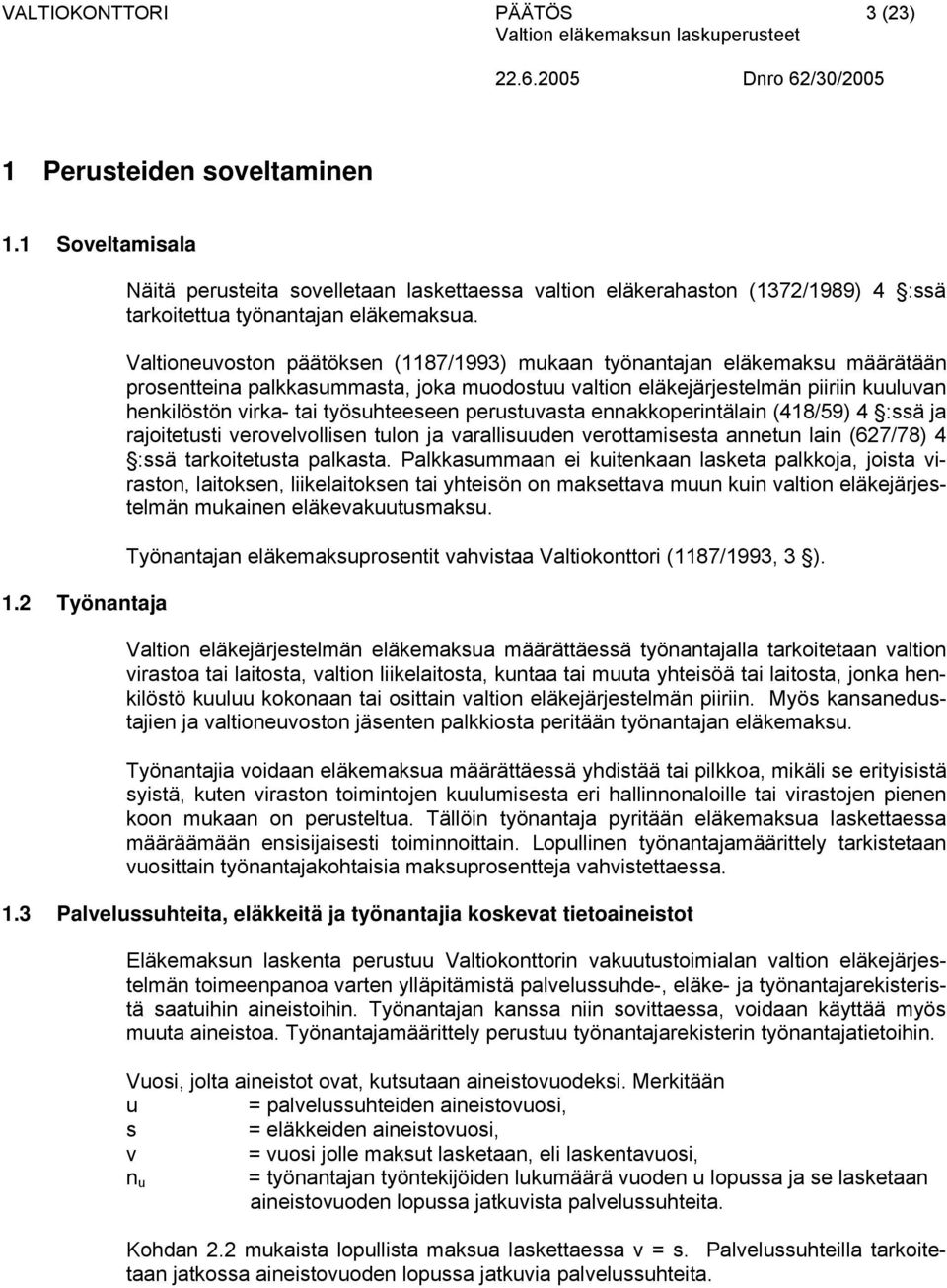 pertata ennakkoperintälain (418/59) 4 :ä ja rajoitetti eroelollien tlon ja aralliden erottamieta annetn lain (627/78) 4 :ä tarkoitetta palkata Palkkammaan ei kitenkaan laketa palkkoja joita iraton