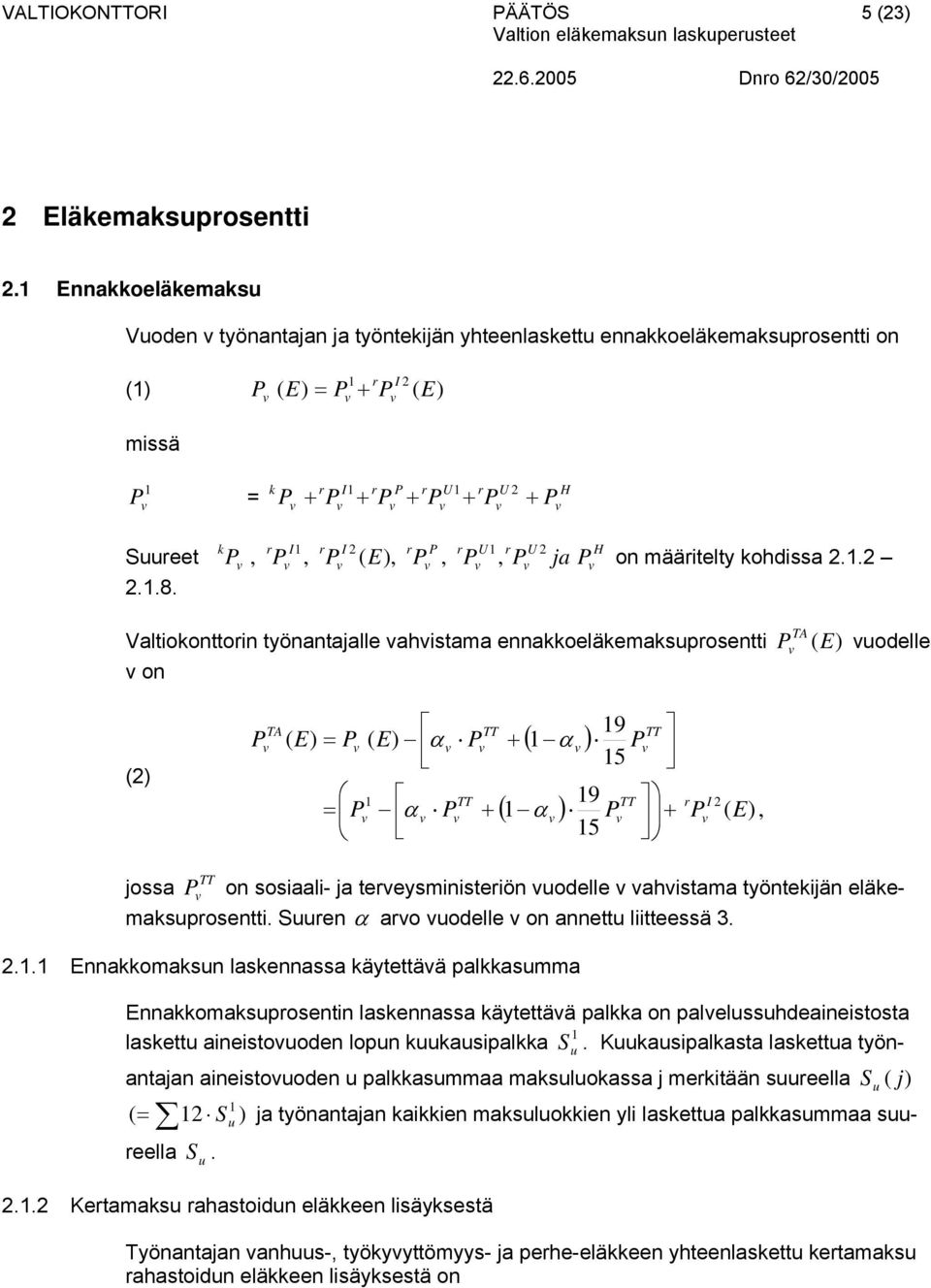 odelle on (2) P TA ( ) = P = P ( ) α P 1 α P TT TT ( 1 α ) 19 15 19 P 15 TT r I 2 ( 1 α ) P P ( ) TT TT joa P on oiaali- ja tereyminiteriön odelle ahitama työntekijän eläkemakproentti Sren α aro