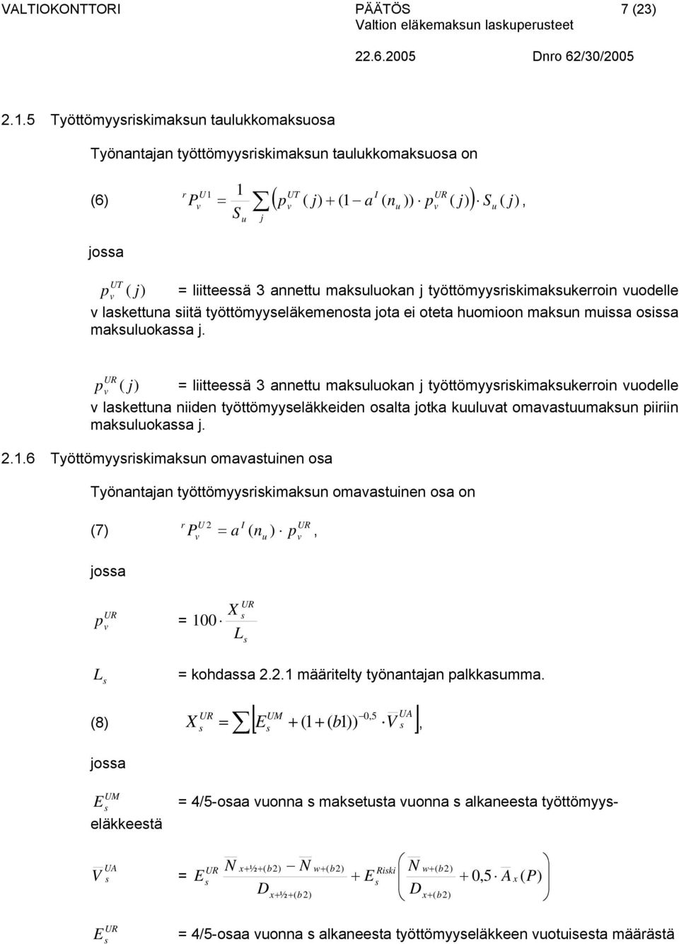 työttömyyrikimakkerroin odelle lakettna niiden työttömyyeläkkeiden oalta jotka klat omaatmakn piiriin maklokaa j 216 Työttömyyrikimakn omaatinen oa Työnantajan työttömyyrikimakn omaatinen oa on (7) r