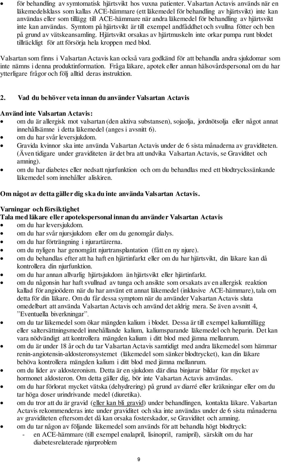 behandling av hjärtsvikt inte kan användas. Symtom på hjärtsvikt är till exempel andfåddhet och svullna fötter och ben på grund av vätskeansamling.