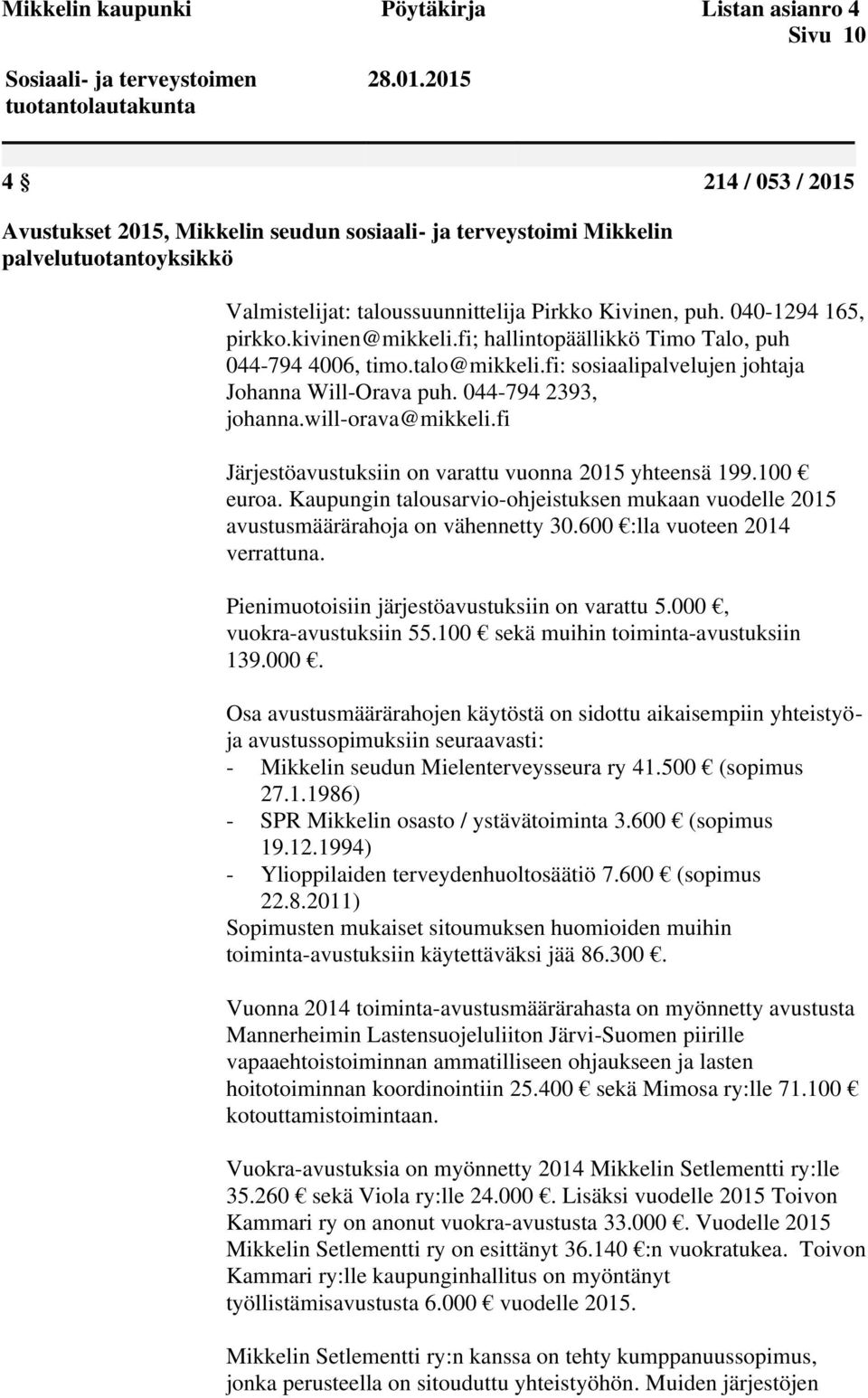 kivinen@mikkeli.fi; hallintopäällikkö Timo Talo, puh 044-794 4006, timo.talo@mikkeli.fi: sosiaalipalvelujen johtaja Johanna Will-Orava puh. 044-794 2393, johanna.will-orava@mikkeli.