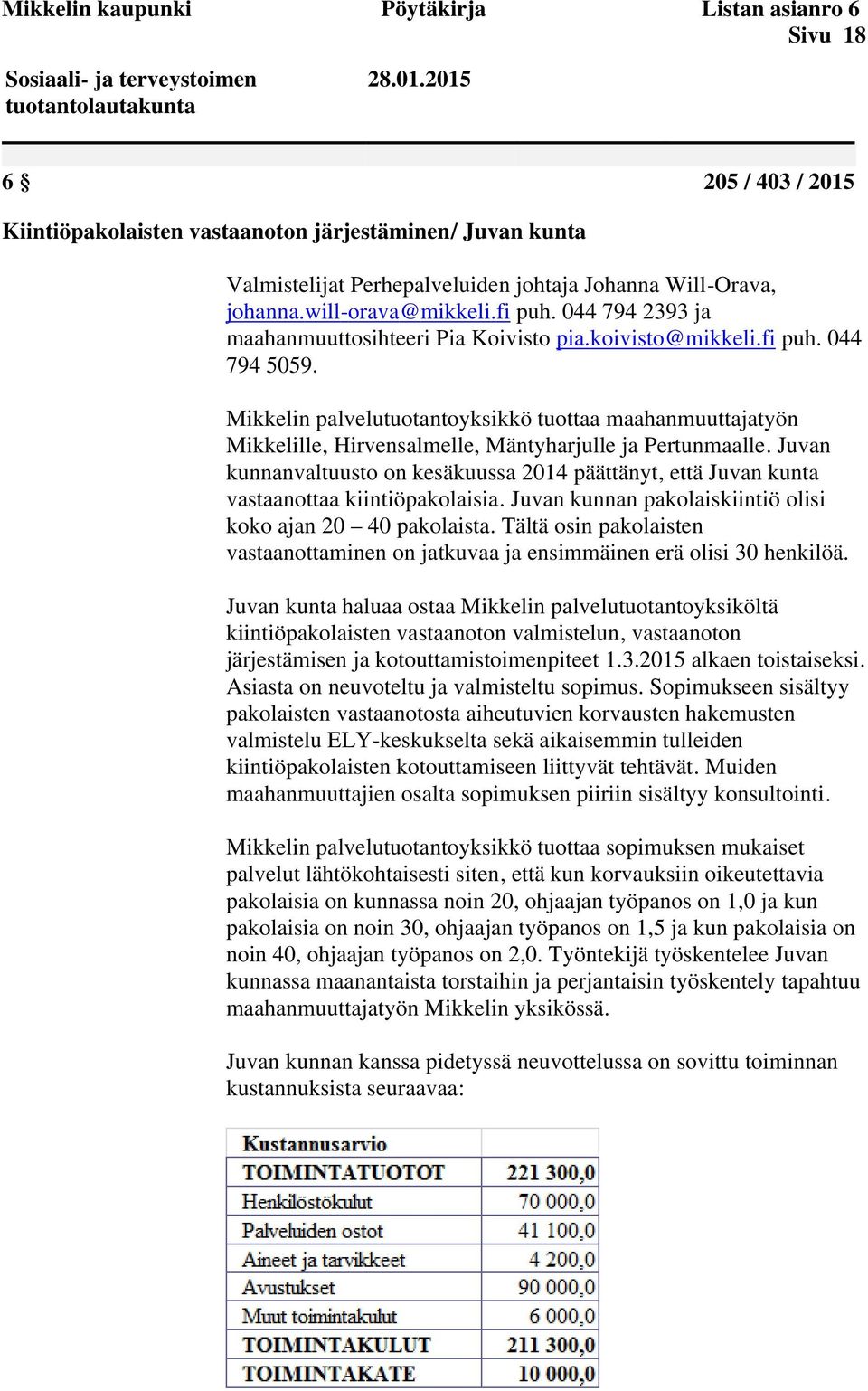 044 794 2393 ja maahanmuuttosihteeri Pia Koivisto pia.koivisto@mikkeli.fi puh. 044 794 5059.