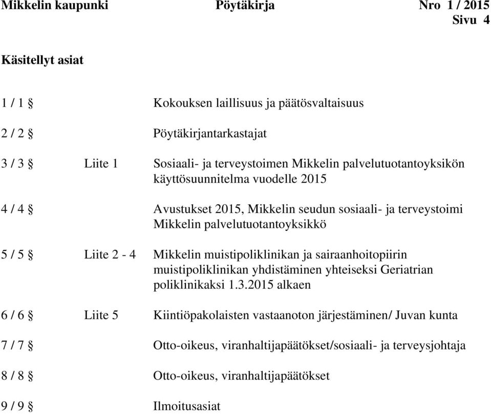 palvelutuotantoyksikkö 5 / 5 Liite 2-4 Mikkelin muistipoliklinikan ja sairaanhoitopiirin muistipoliklinikan yhdistäminen yhteiseksi Geriatrian poliklinikaksi 1.3.