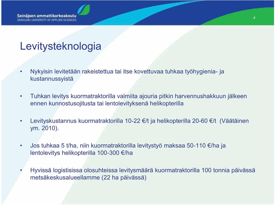 10-22 /t ja helikopterilla 20-60 /t (Väätäinen ym. 2010).