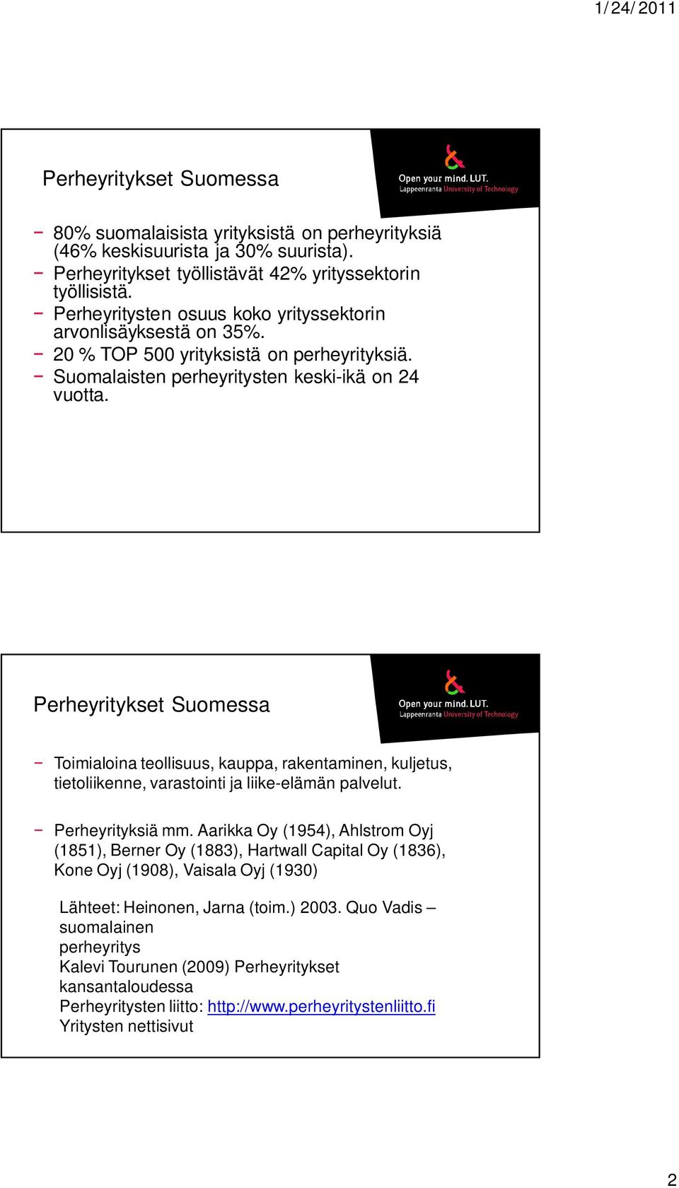 Perheyritykset Suomessa Toimialoina teollisuus, kauppa, rakentaminen, kuljetus, tietoliikenne, varastointi ja liike-elämän palvelut. Perheyrityksiä mm.