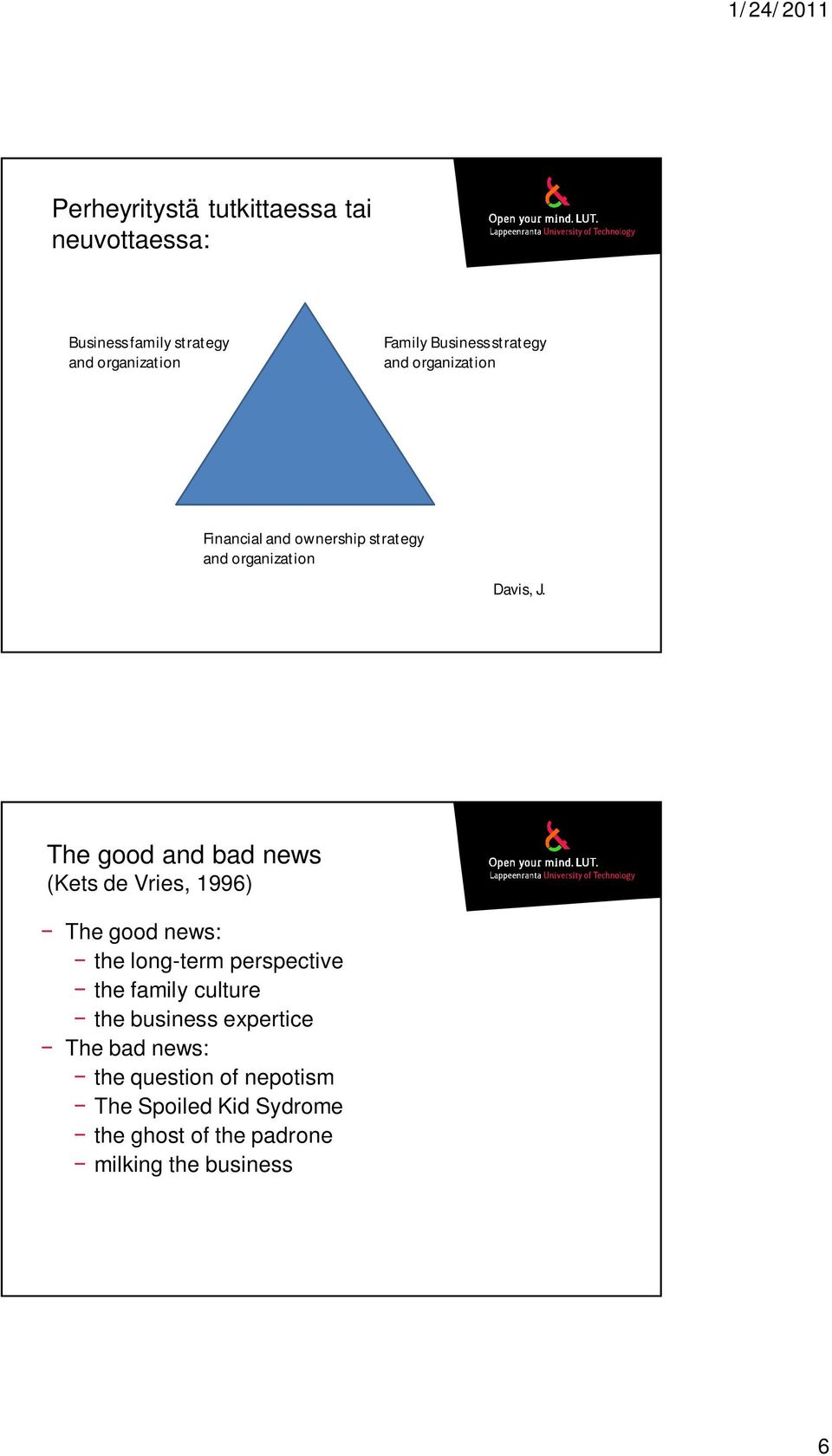 The good and bad news (Kets de Vries, 1996) The good news: the long-term perspective the family culture