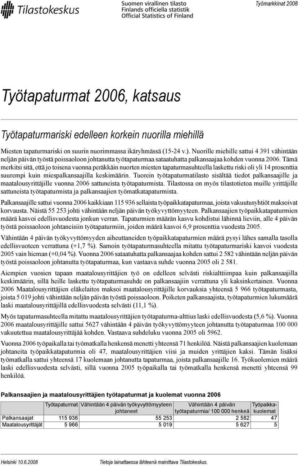 Tämä merkitsi sitä, että jo toisena vuonna peräkkäin nuorten miesten tapaturmasuhteella laskettu riski oli yli 14 prosenttia suurempi kuin miespalkansaajilla keskimäärin.