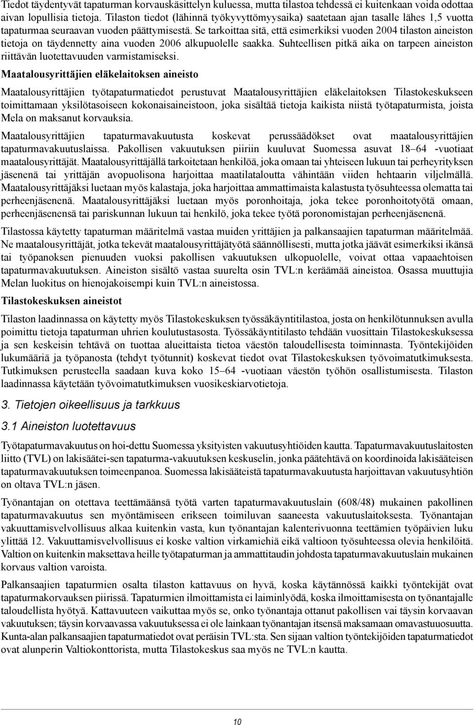 Se tarkoittaa sitä, että esimerkiksi vuoden 2004 tilaston aineiston tietoja on täydennetty aina vuoden 2006 alkupuolelle saakka.