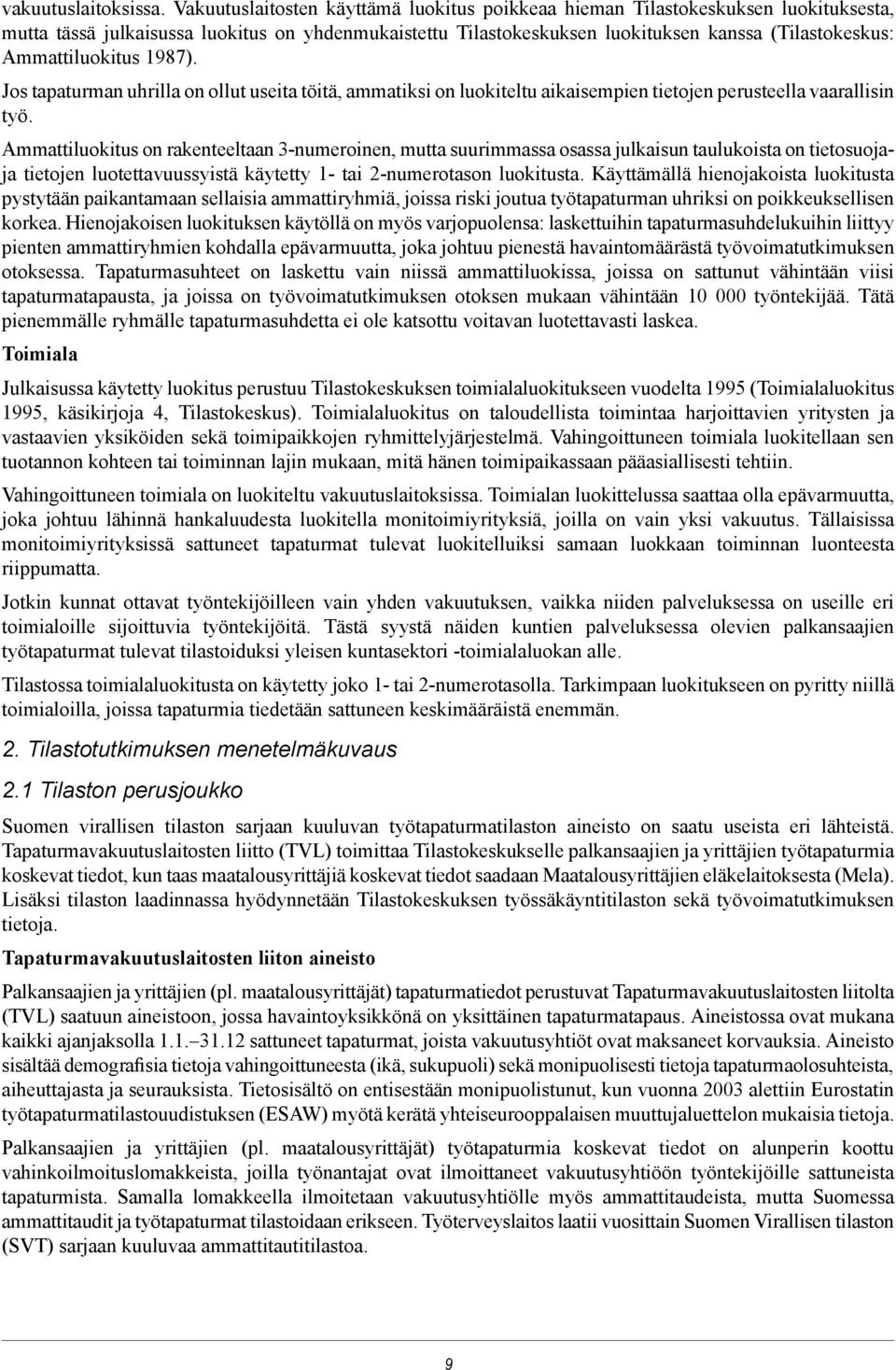 Ammattiluokitus 1987). Jos tapaturman uhrilla on ollut useita töitä, ammatiksi on luokiteltu aikaisempien tietojen perusteella vaarallisin työ.