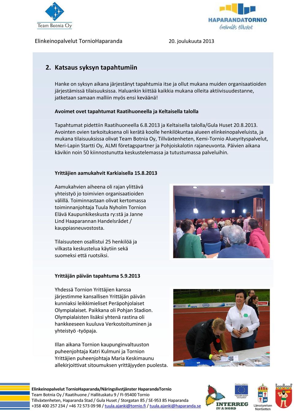 Avoimet ovet tapahtumat Raatihuoneella ja Keltaisella talolla Tapahtumat pidettiin Raatihuoneella 6.8.2013 