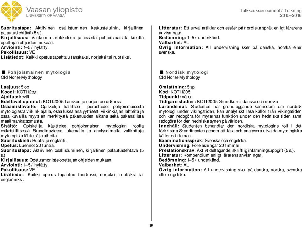 Valbarhet: AL Övrig information: All undervisning sker på danska, norska eller svenska.