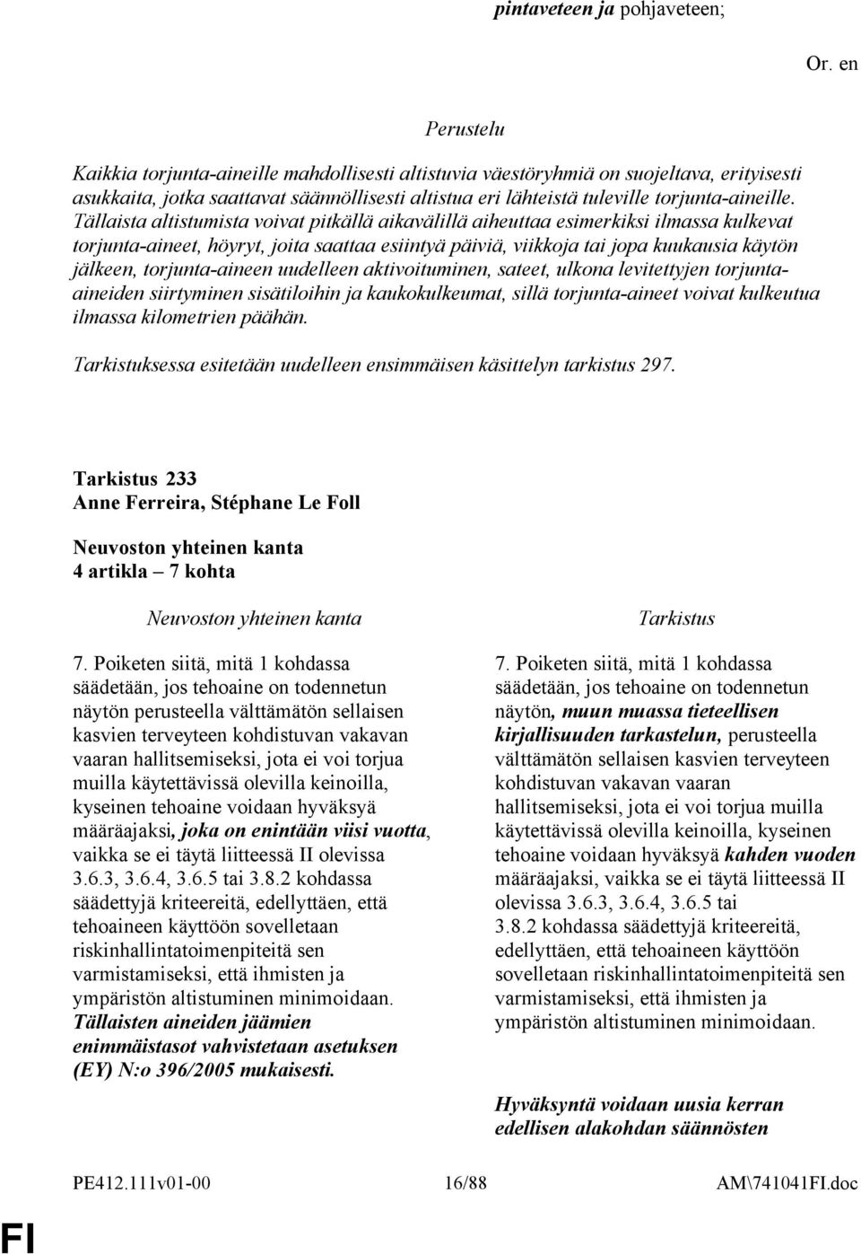 Tällaista altistumista voivat pitkällä aikavälillä aiheuttaa esimerkiksi ilmassa kulkevat torjunta-aineet, höyryt, joita saattaa esiintyä päiviä, viikkoja tai jopa kuukausia käytön jälkeen,