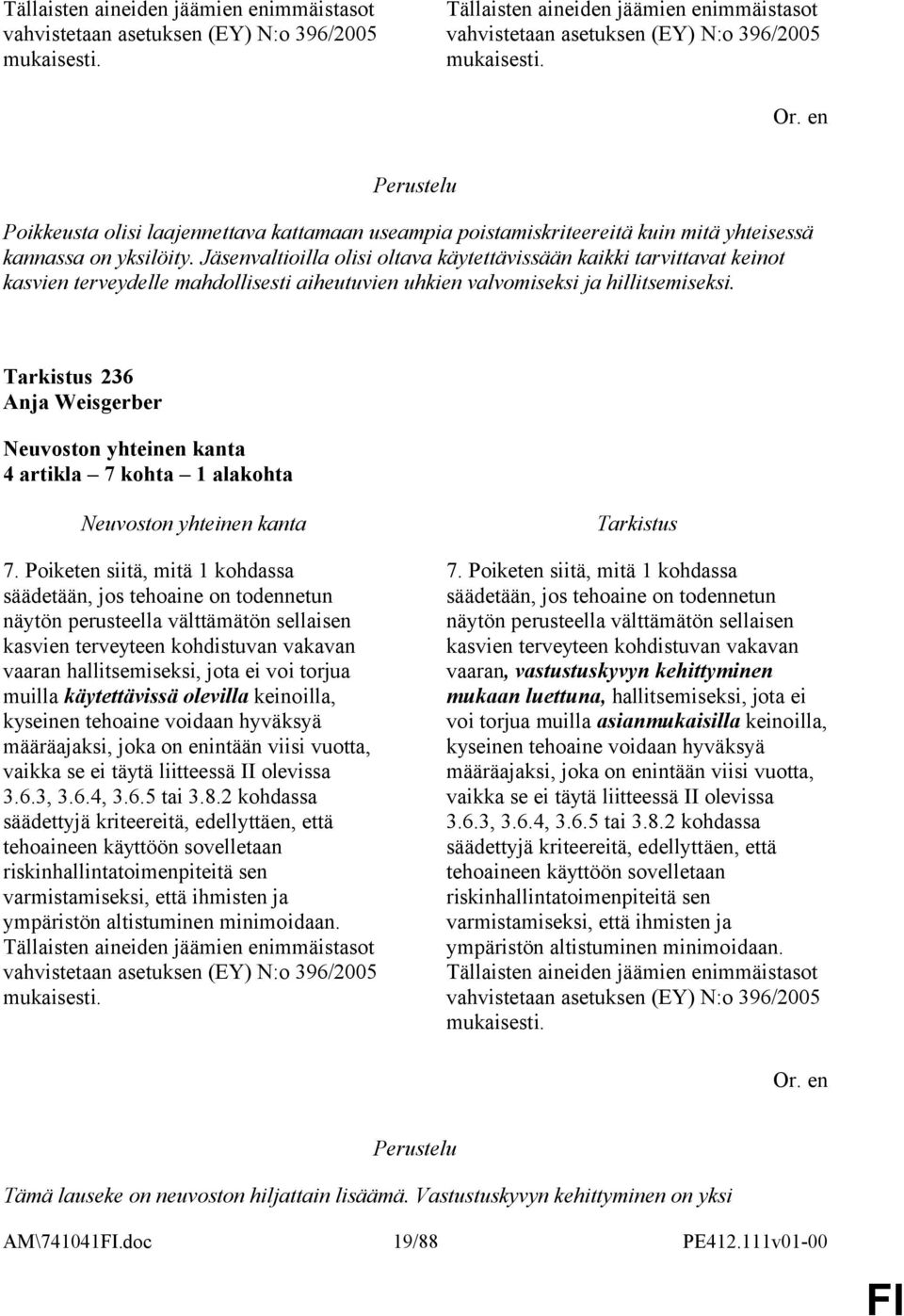 Jäsenvaltioilla olisi oltava käytettävissään kaikki tarvittavat keinot kasvien terveydelle mahdollisesti aiheutuvien uhkien valvomiseksi ja hillitsemiseksi.