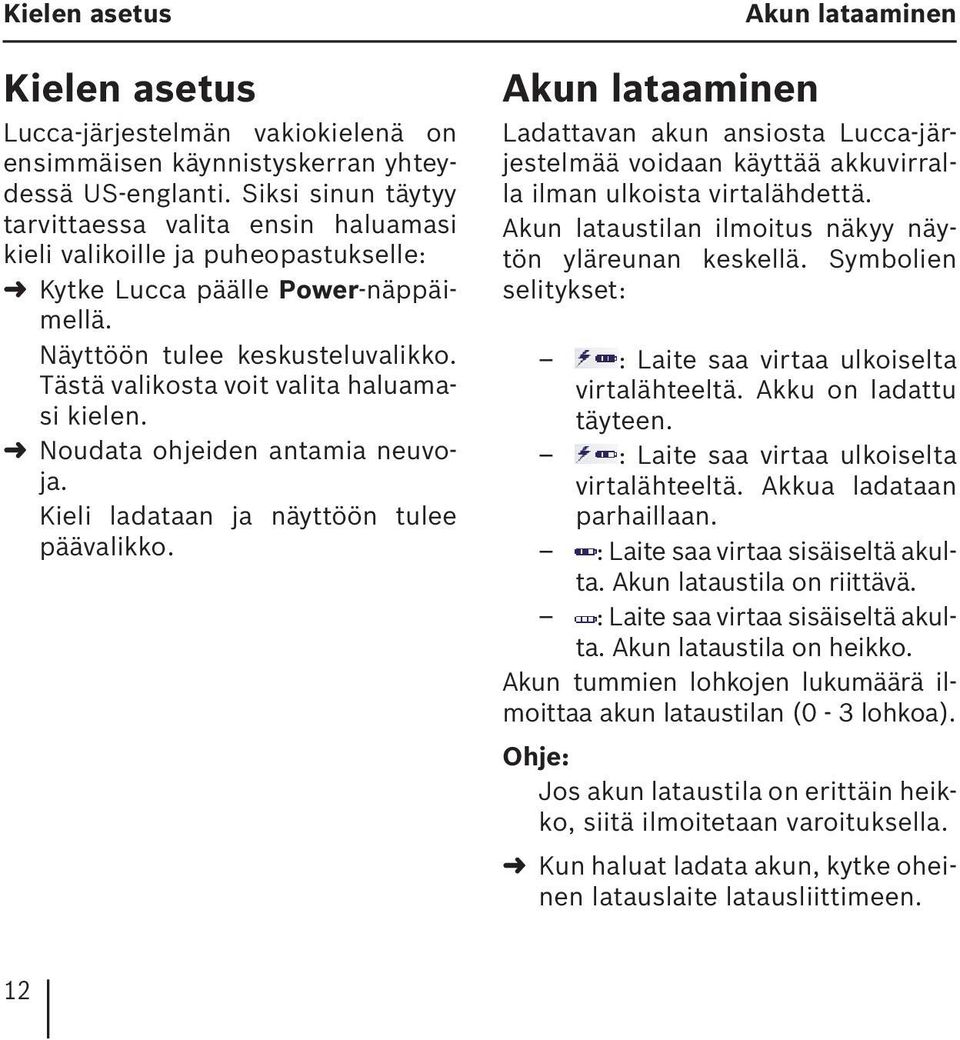 Tästä valikosta voit valita haluamasi kielen. Noudata ohjeiden antamia neuvoja. Kieli ladataan ja näyttöön tulee päävalikko.