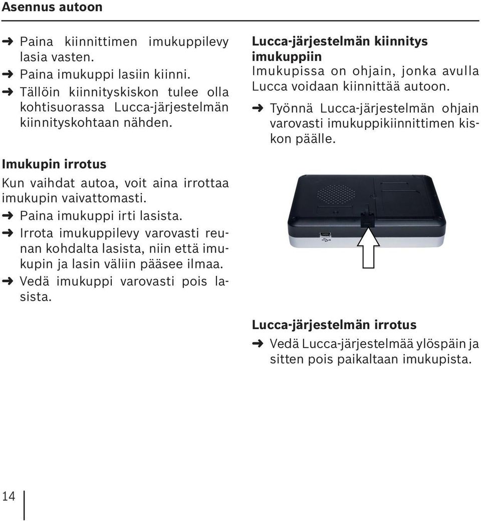 Lucca-järjestelmän kiinnitys imukuppiin Imukupissa on ohjain, jonka avulla Lucca voidaan kiinnittää autoon.