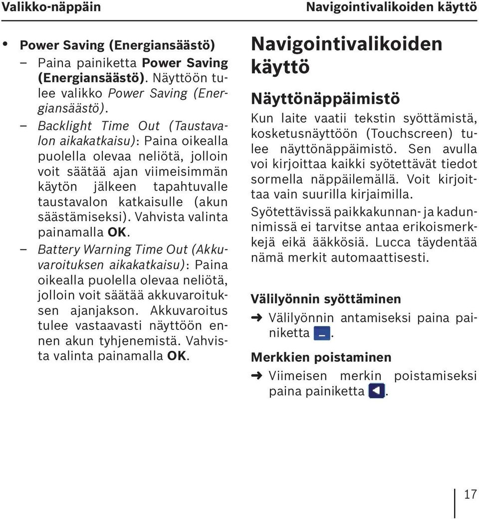 Vahvista valinta painamalla OK. Battery Warning Time Out (Akkuvaroituksen aikakatkaisu): Paina oikealla puolella olevaa neliötä, jolloin voit säätää akkuvaroituksen ajanjakson.