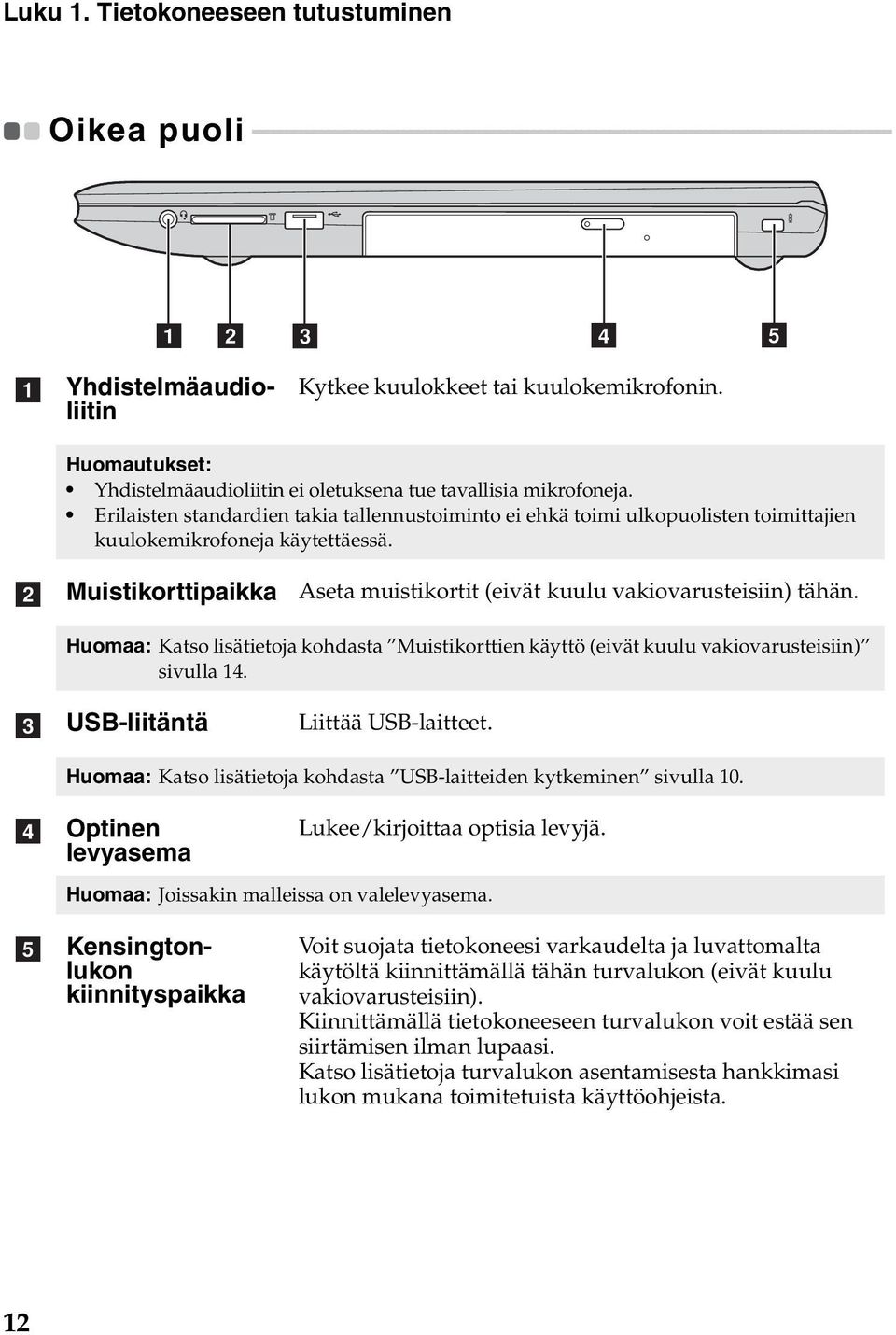 - - - - - - - - - - - - - a b c d e a Kytkee kuulokkeet tai kuulokemikrofonin. Huomautukset: Yhdistelmäaudioliitin ei oletuksena tue tavallisia mikrofoneja.