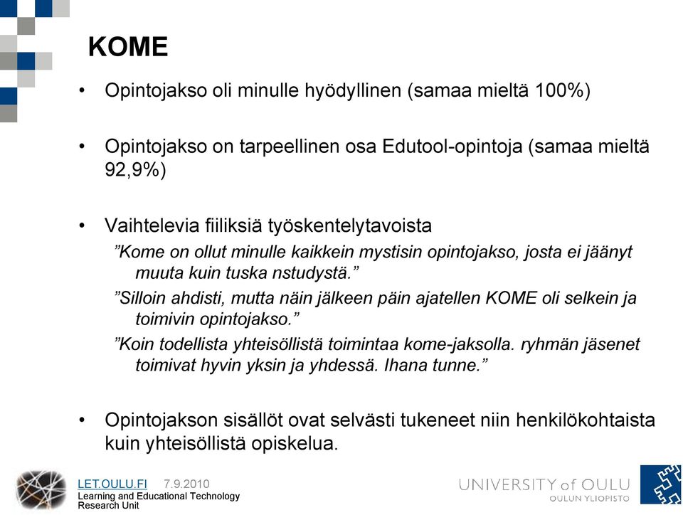 Silloin ahdisti, mutta näin jälkeen päin ajatellen KOME oli selkein ja toimivin opintojakso.