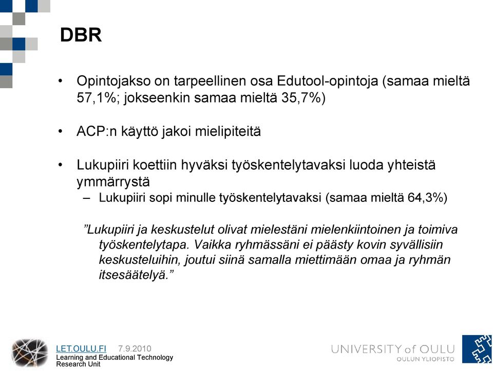 työskentelytavaksi (samaa mieltä 64,3%) Lukupiiri ja keskustelut olivat mielestäni mielenkiintoinen ja toimiva