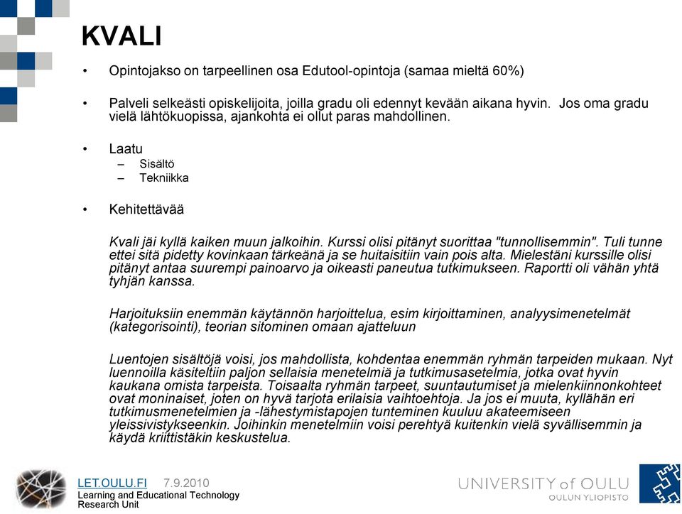 Tuli tunne ettei sitä pidetty kovinkaan tärkeänä ja se huitaisitiin vain pois alta. Mielestäni kurssille olisi pitänyt antaa suurempi painoarvo ja oikeasti paneutua tutkimukseen.