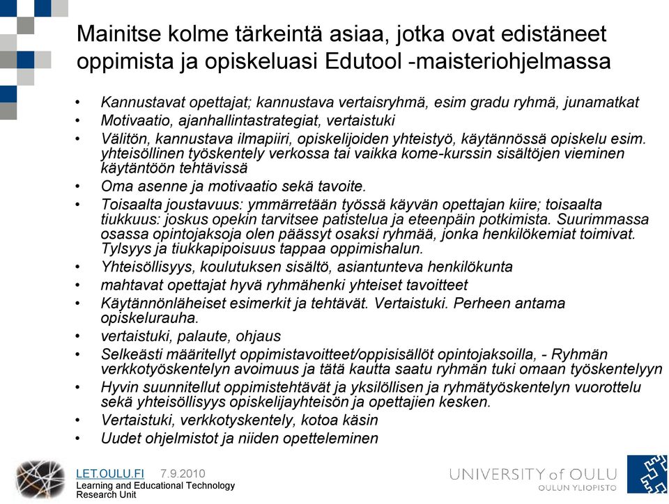 yhteisöllinen työskentely verkossa tai vaikka kome-kurssin sisältöjen vieminen käytäntöön tehtävissä Oma asenne ja motivaatio sekä tavoite.