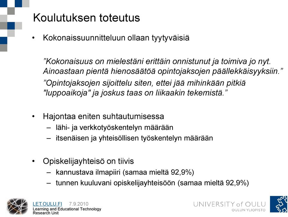 Opintojaksojen sijoittelu siten, ettei jää mihinkään pitkiä "luppoaikoja" ja joskus taas on liikaakin tekemistä.