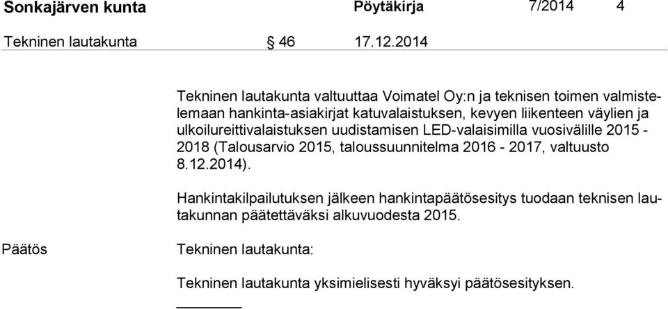 väylien ja ul koi lu reit ti va lais tuk sen uudistamisen LED-valaisimilla vuosivälille 2015-2018 (Talousarvio 2015, taloussuunnitelma 2016-2017,