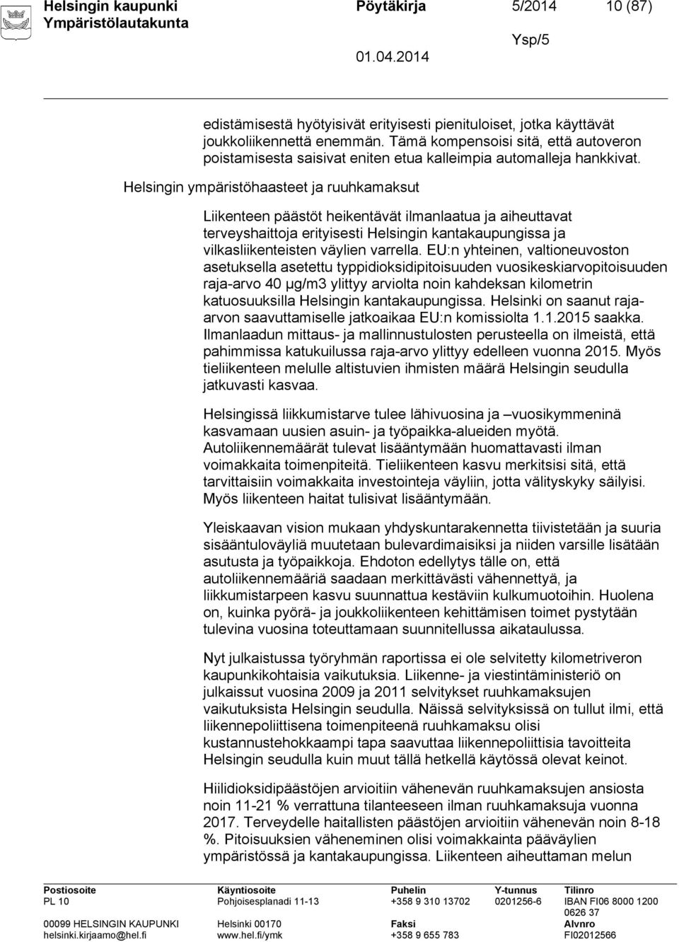 Helsingin ympäristöhaasteet ja ruuhkamaksut Liikenteen päästöt heikentävät ilmanlaatua ja aiheuttavat terveyshaittoja erityisesti Helsingin kantakaupungissa ja vilkasliikenteisten väylien varrella.