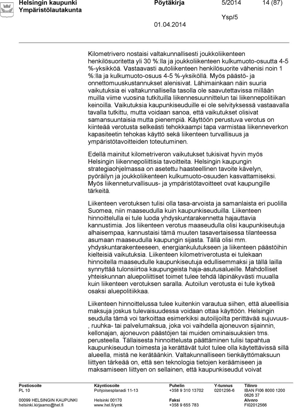 Lähimainkaan näin suuria vaikutuksia ei valtakunnallisella tasolla ole saavutettavissa millään muilla viime vuosina tutkituilla liikennesuunnittelun tai liikennepolitiikan keinoilla.