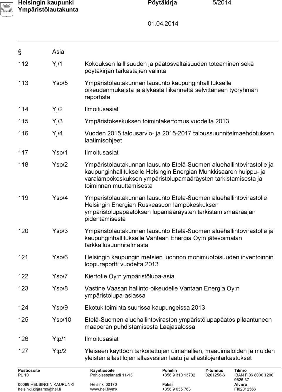 2015 talousarvio- ja 2015-2017 taloussuunnitelmaehdotuksen laatimisohjeet 117 Ysp/1 Ilmoitusasiat 118 Ysp/2 Ympäristölautakunnan lausunto Etelä-Suomen aluehallintovirastolle ja kaupunginhallitukselle