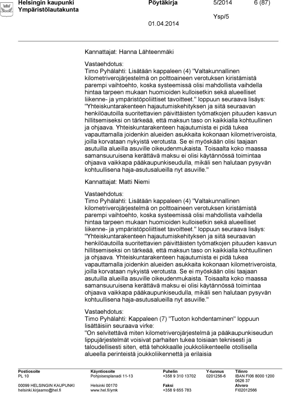 " loppuun seuraava lisäys: "Yhteiskuntarakenteen hajautumiskehityksen ja siitä seuraavan henkilöautoilla suoritettavien päivittäisten työmatkojen pituuden kasvun hillitsemiseksi on tärkeää, että