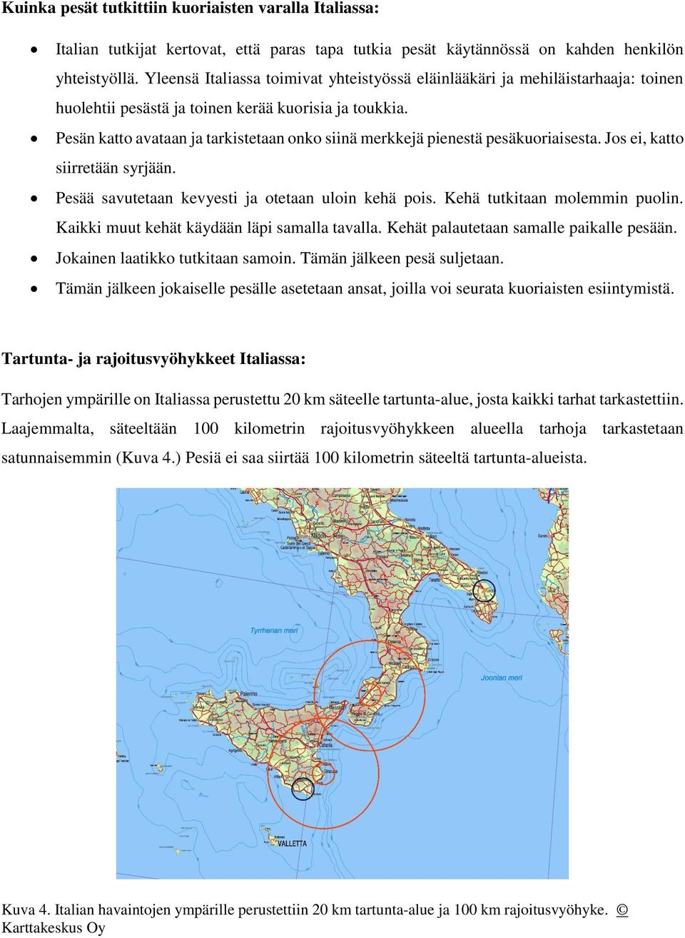 Pesän katto avataan ja tarkistetaan onko siinä merkkejä pienestä pesäkuoriaisesta. Jos ei, katto siirretään syrjään. Pesää savutetaan kevyesti ja otetaan uloin kehä pois.