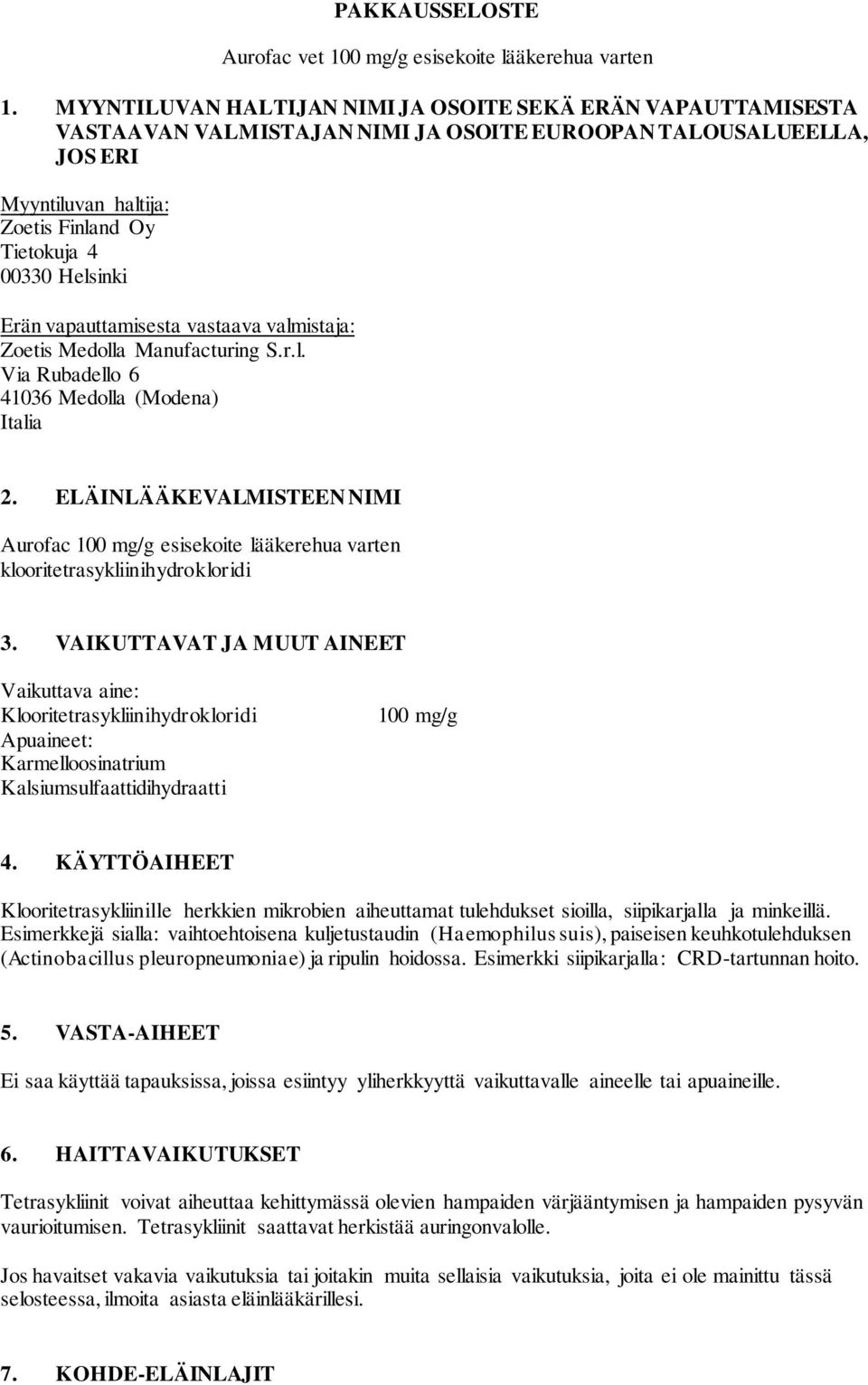 Erän vapauttamisesta vastaava valmistaja: Zoetis Medolla Manufacturing S.r.l. Via Rubadello 6 41036 Medolla (Modena) Italia 2.