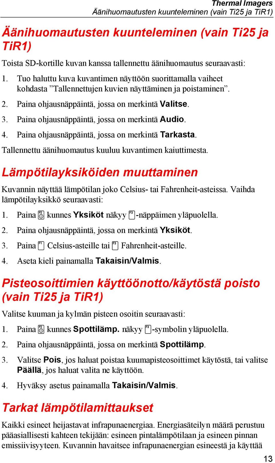 Paina ohjausnäppäintä, jossa on merkintä Audio. 4. Paina ohjausnäppäintä, jossa on merkintä Tarkasta. Tallennettu äänihuomautus kuuluu kuvantimen kaiuttimesta.