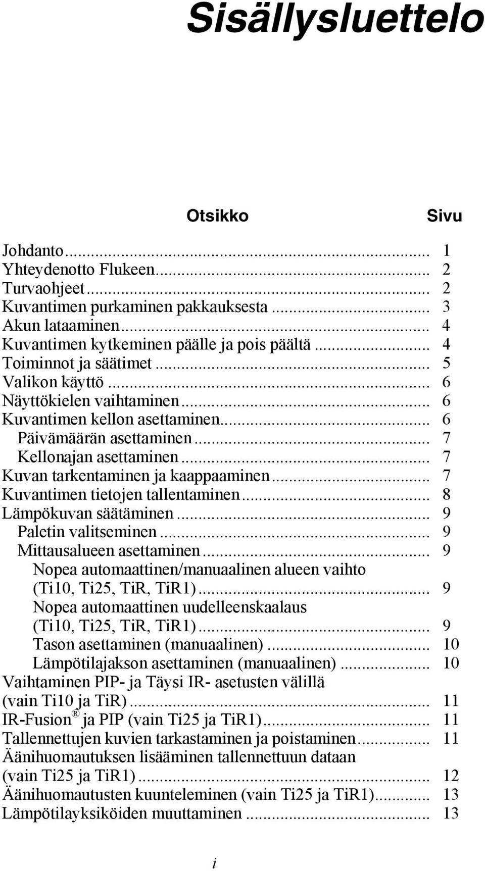 .. 7 Kuvan tarkentaminen ja kaappaaminen... 7 Kuvantimen tietojen tallentaminen... 8 Lämpökuvan säätäminen... 9 Paletin valitseminen... 9 Mittausalueen asettaminen.