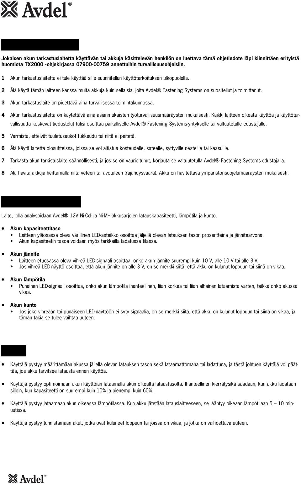 2 Älä käytä tämän laitteen kanssa muita akkuja kuin sellaisia, joita Avdel Fastening Systems on suositellut ja toimittanut. 3 Akun tarkastuslaite on pidettävä aina turvallisessa toimintakunnossa.