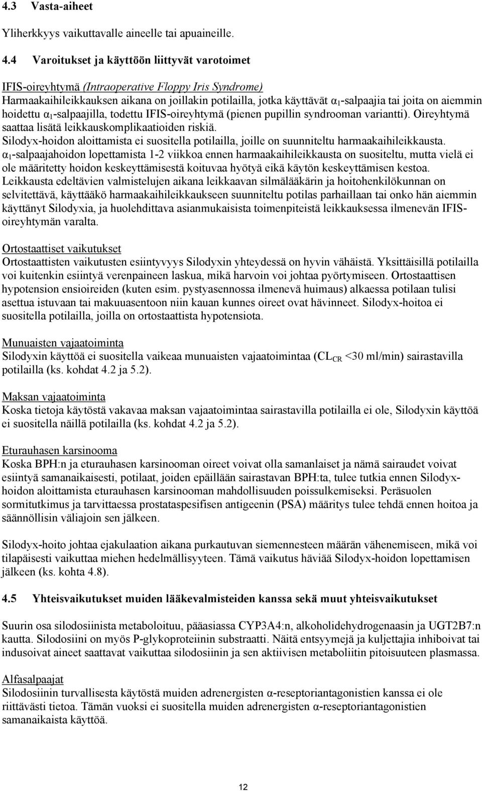 aiemmin hoidettu α 1 -salpaajilla, todettu IFIS-oireyhtymä (pienen pupillin syndrooman variantti). Oireyhtymä saattaa lisätä leikkauskomplikaatioiden riskiä.