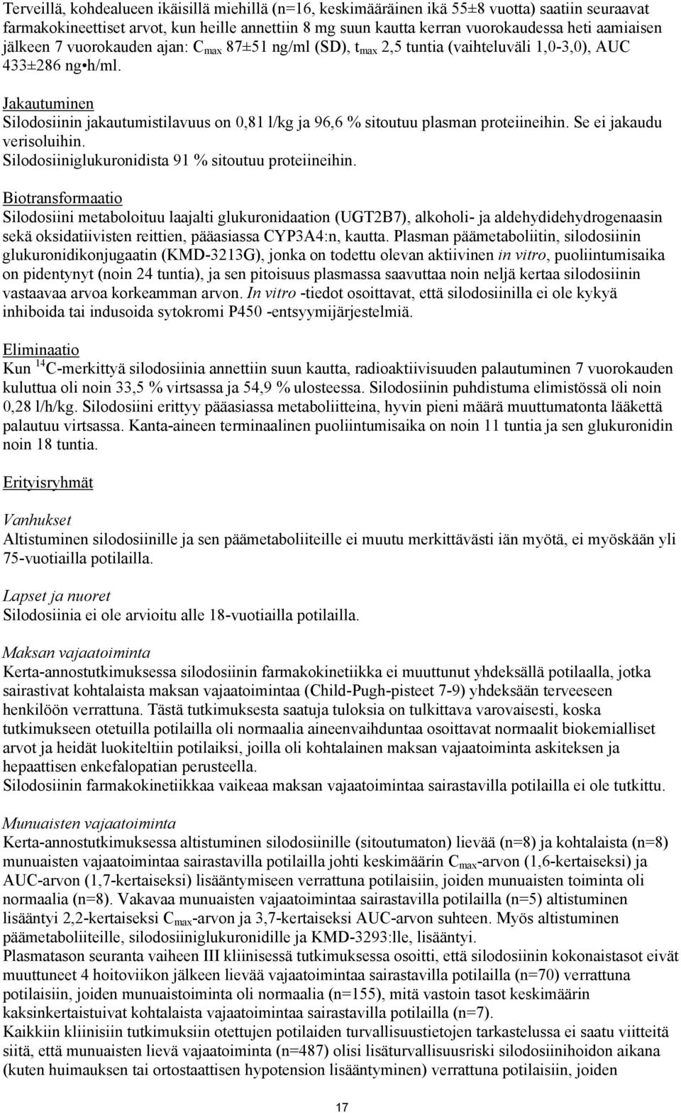 Jakautuminen Silodosiinin jakautumistilavuus on 0,81 l/kg ja 96,6 % sitoutuu plasman proteiineihin. Se ei jakaudu verisoluihin. Silodosiiniglukuronidista 91 % sitoutuu proteiineihin.