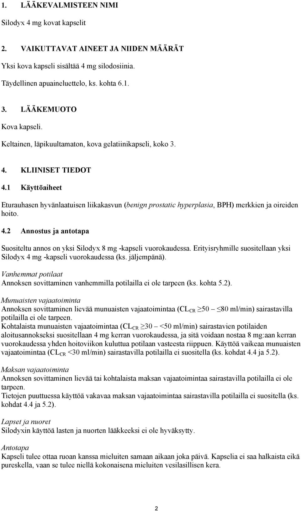 1 Käyttöaiheet Eturauhasen hyvänlaatuisen liikakasvun (benign prostatic hyperplasia, BPH) merkkien ja oireiden hoito. 4.