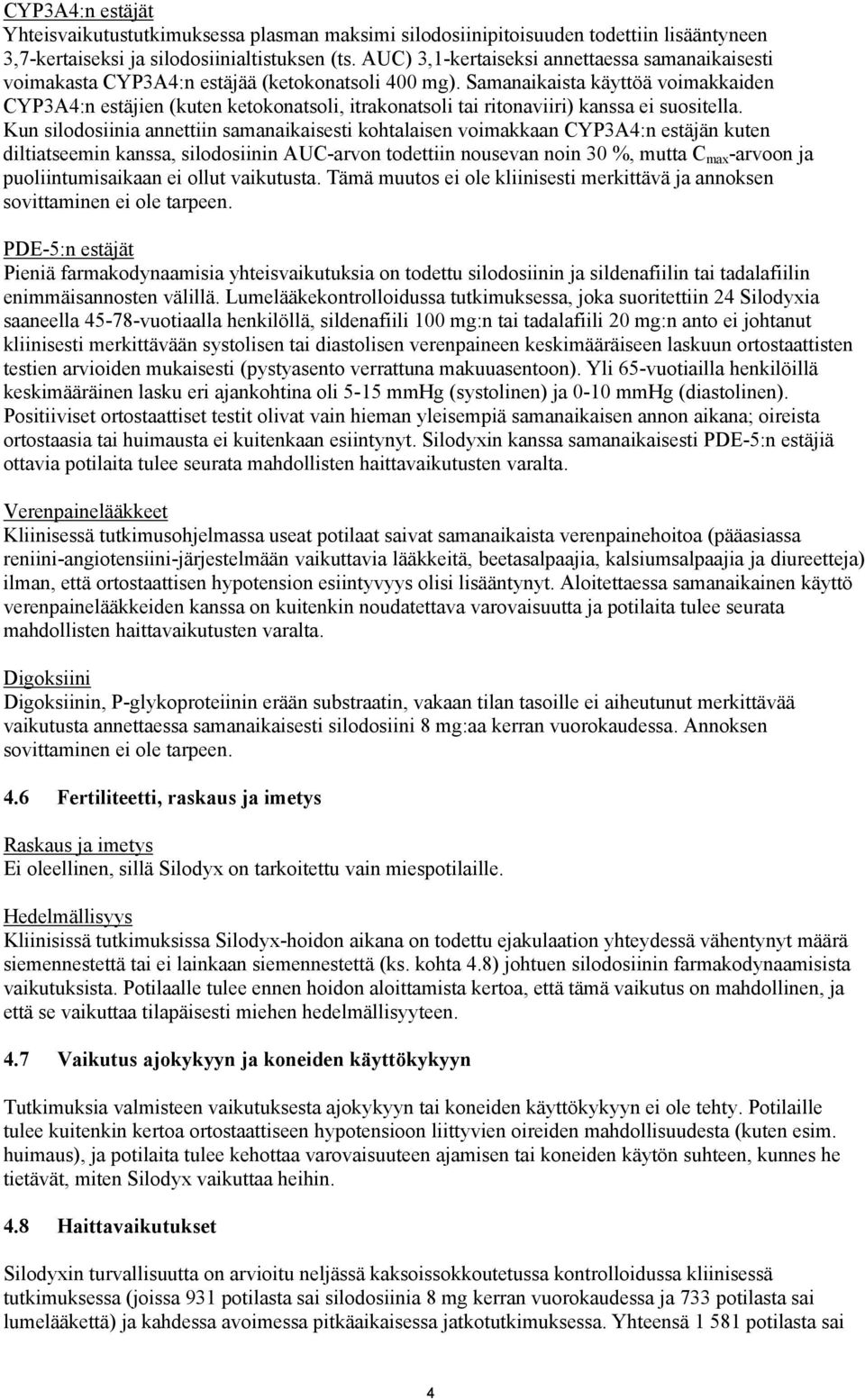 Samanaikaista käyttöä voimakkaiden CYP3A4:n estäjien (kuten ketokonatsoli, itrakonatsoli tai ritonaviiri) kanssa ei suositella.