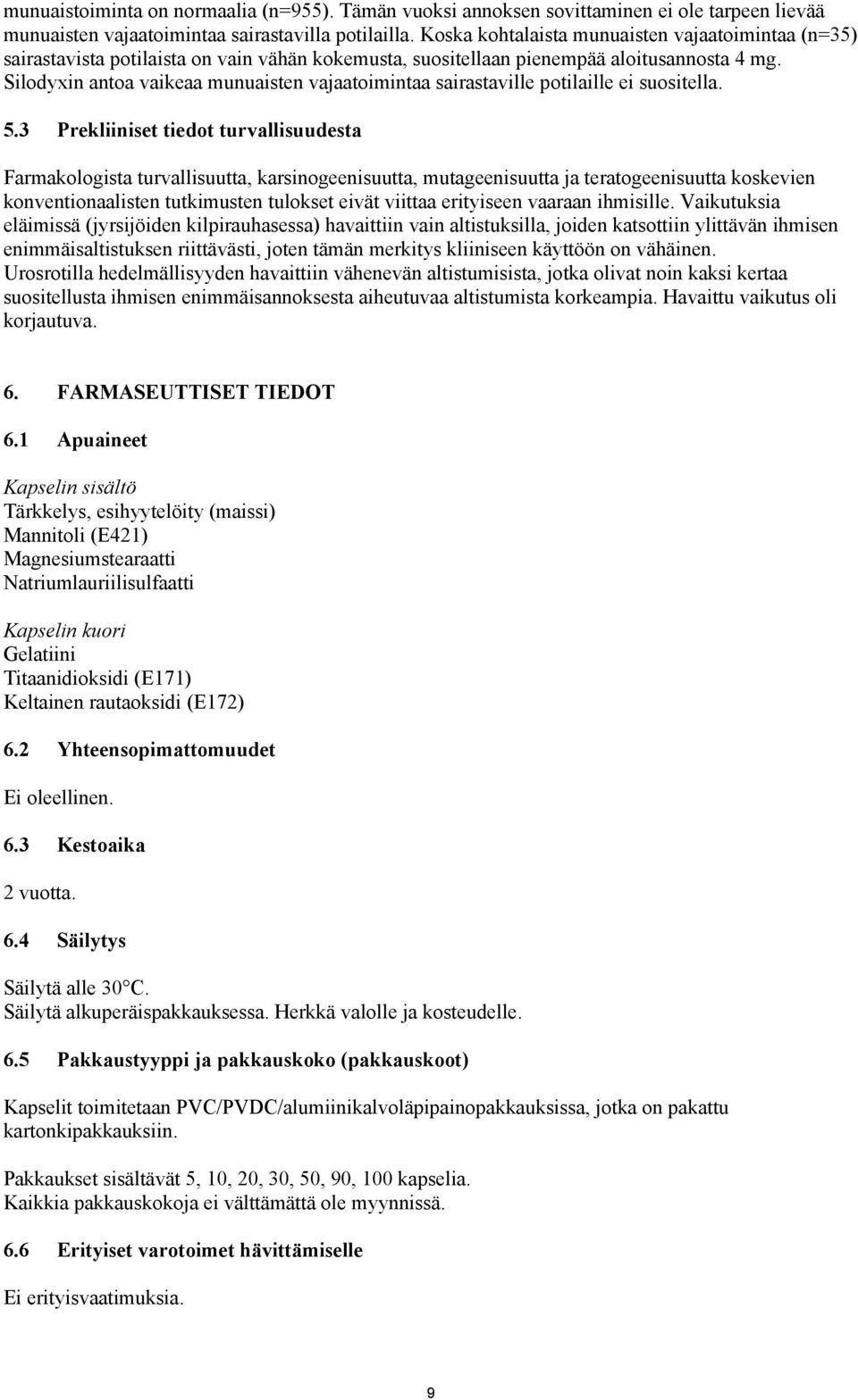 Silodyxin antoa vaikeaa munuaisten vajaatoimintaa sairastaville potilaille ei suositella. 5.