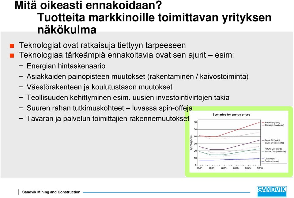 tärkeämpiä ennakoitavia ovat sen ajurit esim: Energian hintaskenaario Asiakkaiden painopisteen muutokset (rakentaminen /