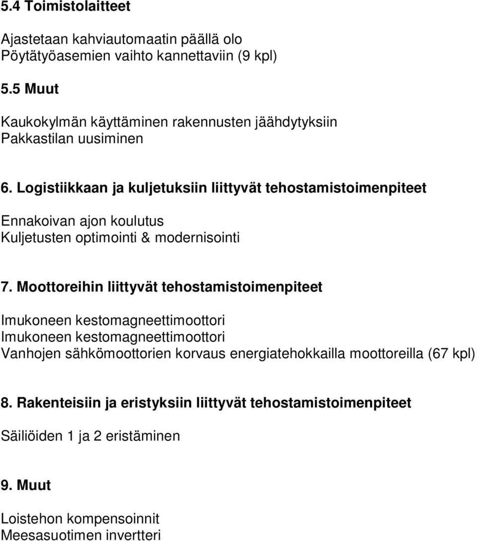 Logistiikkaan ja kuljetuksiin liittyvät tehostamistoimenpiteet Ennakoivan ajon koulutus Kuljetusten optimointi & modernisointi 7.