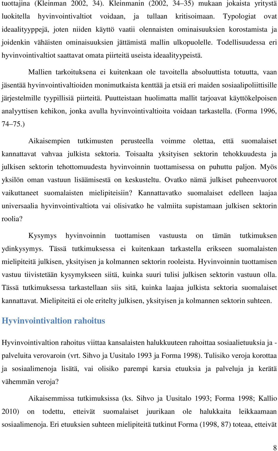 Todellisuudessa eri hyvinvointivaltiot saattavat omata piirteitä useista ideaalityypeistä.