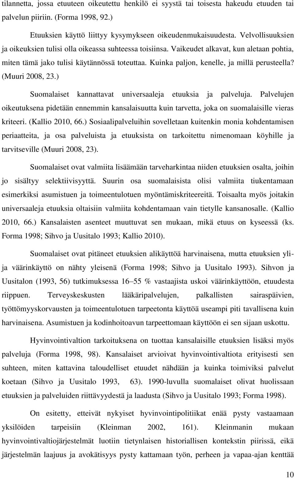 Kuinka paljon, kenelle, ja millä perusteella? (Muuri 2008, 23.) Suomalaiset kannattavat universaaleja etuuksia ja palveluja.