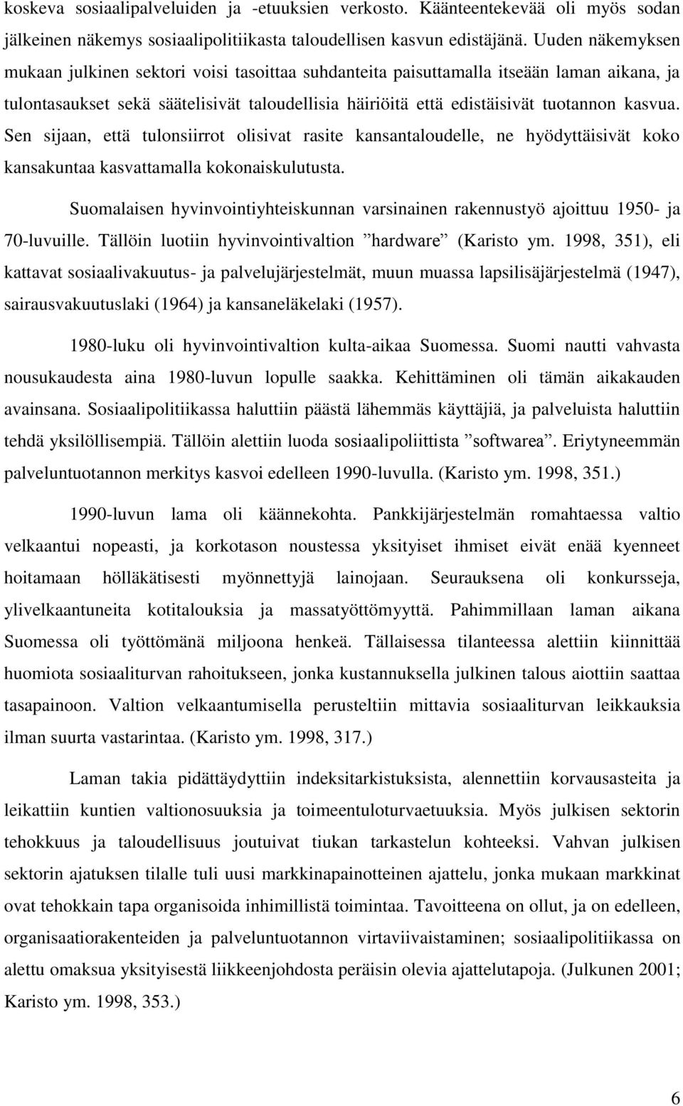 Sen sijaan, että tulonsiirrot olisivat rasite kansantaloudelle, ne hyödyttäisivät koko kansakuntaa kasvattamalla kokonaiskulutusta.