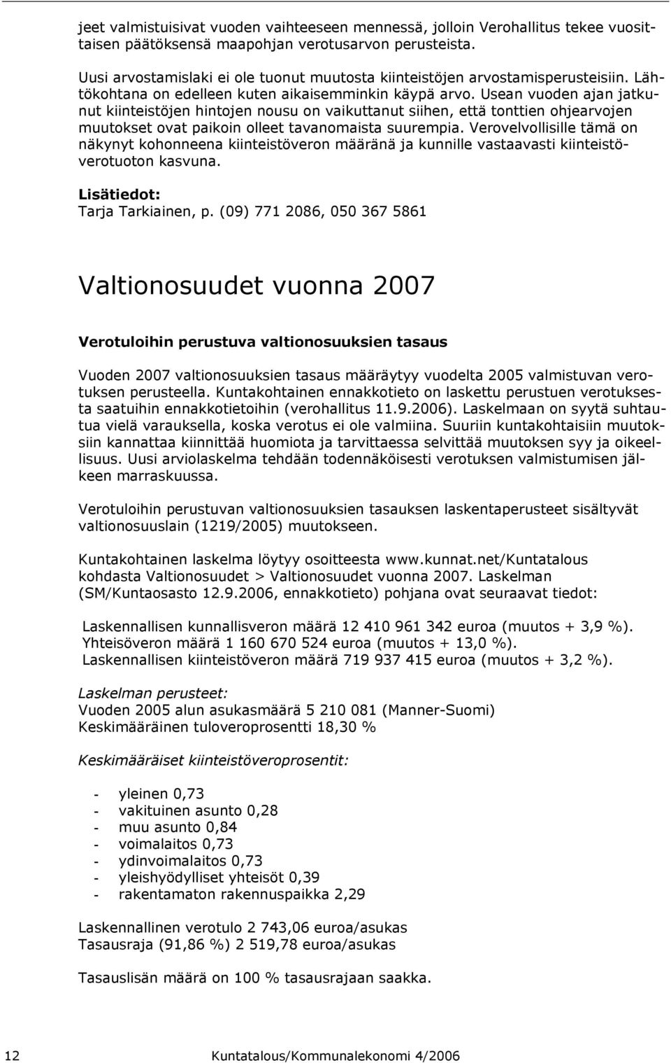 Usean vuoden ajan jatkunut kiinteistöjen hintojen nousu on vaikuttanut siihen, että tonttien ohjearvojen muutokset ovat paikoin olleet tavanomaista suurempia.