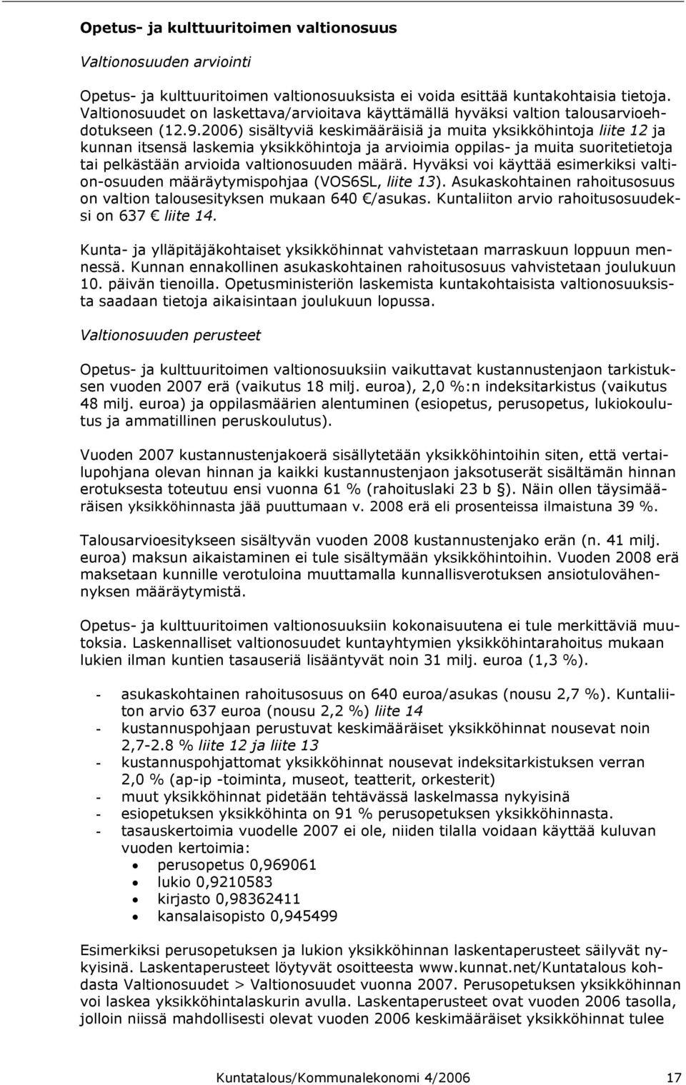 2006) sisältyviä keskimääräisiä ja muita yksikköhintoja liite 12 ja kunnan itsensä laskemia yksikköhintoja ja arvioimia oppilas- ja muita suoritetietoja tai pelkästään arvioida valtionosuuden määrä.