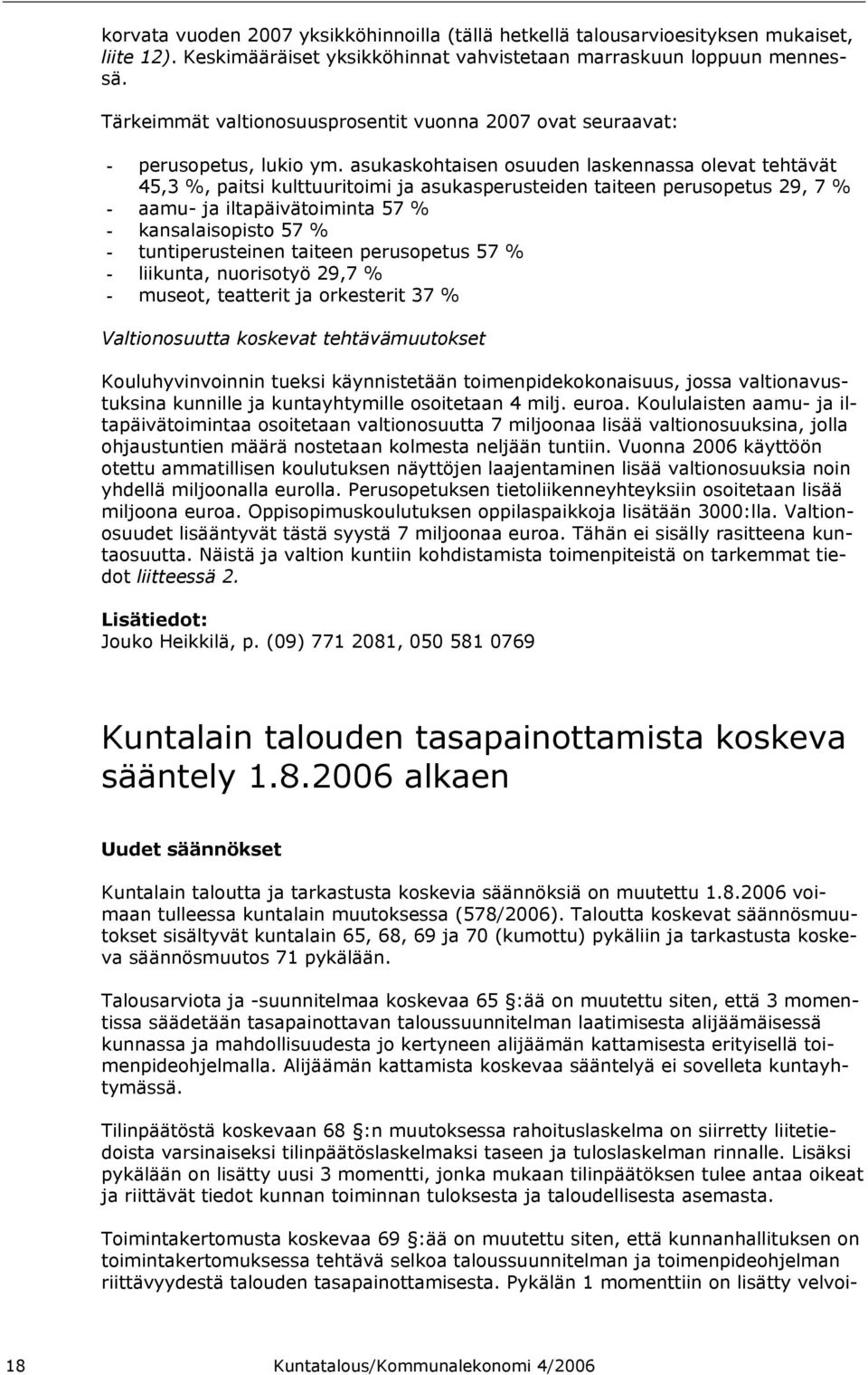 asukaskohtaisen osuuden laskennassa olevat tehtävät 45,3 %, paitsi kulttuuritoimi ja asukasperusteiden taiteen perusopetus 29, 7 % - aamu- ja iltapäivätoiminta 57 % - kansalaisopisto 57 % -