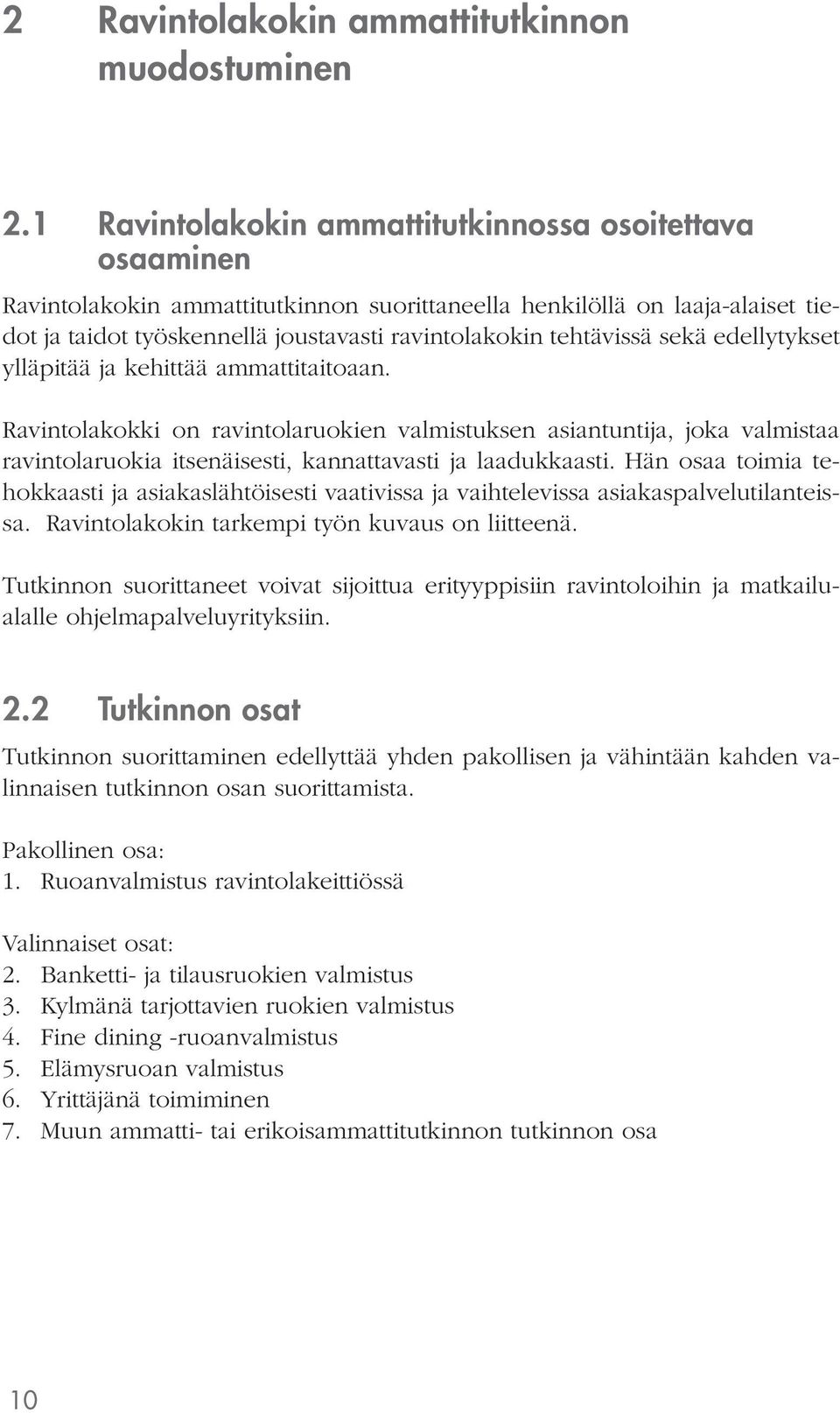 tehtävissä sekä edellytykset ylläpitää ja kehittää ammattitaitoaan.